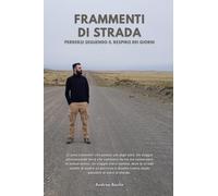 FRAMMENTI DI STRADA: Dall'Asia alle Americhe: diario di un viaggio carico di riflessioni ed emozioni, zaino in spalla, tra deserti, foreste e metropoli.