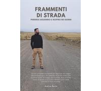 FRAMMENTI DI STRADA: Dall'Asia alle Americhe: diario di un viaggio carico di riflessioni ed emozioni, zaino in spalla, tra deserti, foreste e metropoli.