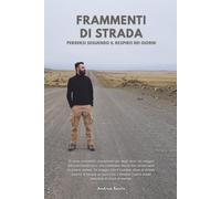 FRAMMENTI DI STRADA: Dall'Asia alle Americhe: diario di un viaggio carico di riflessioni ed emozioni, zaino in spalla, tra deserti, foreste e metropoli.