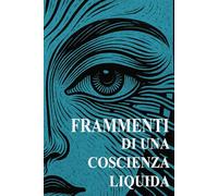Frammenti di una coscienza liquida