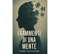 Frammenti di una mente: Dove finisce il dolore,comincia la verità