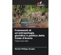 Frammenti di un'antropologia giuridica e politica della Costa d'Avorio: Tradizioni Akyé e Bété