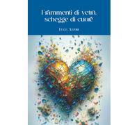 Frammenti di vetro, schegge di cuore