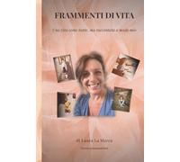 FRAMMENTI DI VITA: Una vita come tante, ma raccontata a modo mio.