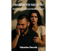 Frammenti nel buio: Dal fondo del baratro può (ri)nascere l'amore?