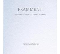 Frammenti: Visioni tra haiku e fotografie