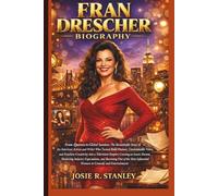 FRAN DRESCHER BIOGRAPHY: From Queens to Global Stardom: The Remarkable Story of an American Actress and Writer Who Turned Bold Humor, Unmistakable ... an Iconic Sitcom, Shattering Industry Expe