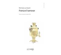 Franca e il samovar. Ediz. integrale (Poeticamente abita l'uomo su questa Terra)