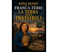 Franca Ferri e la terra degli invisibili: Un nuovo grande caso per l'Ispettrice Franca Ferri (Giallo Napoli)