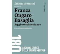 Franca Ongaro Basaglia. Saggi e testimonianze. Con un’intervista inedita (180. Archivio critico della salute mentale)