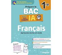 Français 1re Prépare le BAC avec ton coach IA: Pour des révisions personnalisées et sécurisées avec ELIOTT