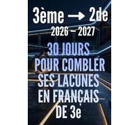 FRANÇAIS 3e VERS LA 2e : 30 jours pour combler ses lacunes: Cahier de révision en français de la 3ème vers la seconde avec exercices corrigés