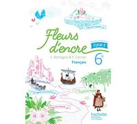 Français 6e cycle 3 Fleurs d'encre: Livre de l'élève