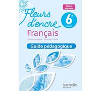 Français 6e Fleurs d'encre: Guide pédagogique