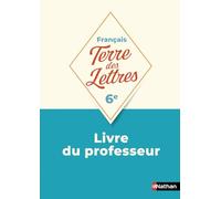 Français 6e Terre des Lettres: Livre du Professeur