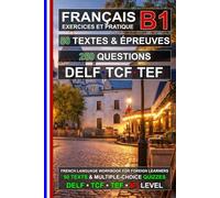 Français B1 : 50 Textes, 50 Épreuves et 250 Questions: Cahier d’exercices de Français pour la préparation aux examens TEF, TCF et DELF B1 (Le français pour tous !)