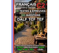 Français C2 : 50 Textes, 50 Épreuves et 300 Questions: Cahier d’exercices de Français pour la préparation aux examens TEF, TCF et DALF C2 (Le français pour tous !)