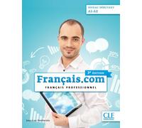 Français.com. Français Professionnel. Livre de l'élève. NiveauA1-A2. Per le Scuole superiori. Con File audio online
