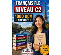 Français FLE Niveau C2: 1 000 QCM corrigés | Cahier d'entraînement pour atteindre la maîtrise quasi-native du français | Vocabulaire, grammaire, conjugaison, orthographe | CECRL