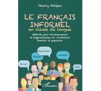 Français informel en classe de langue: Vocabulaire familier et populaire: Méthode pour l'enseignement et l'apprentissage du vocabulaire familier et populaire