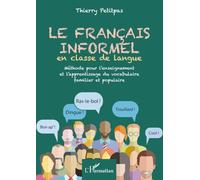 Français informel en classe de langue: Vocabulaire familier et populaire: Méthode pour l'enseignement et l'apprentissage du vocabulaire familier et populaire