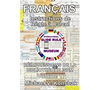 Français Instructions de règle à calcul (annotée): Réimpressions de la bibliothèque International Slide Rule Museum - Volume 17 (Slide Rule Instructions Library)