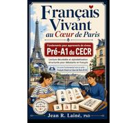 Français Vivant au Cœur de Paris: Fondements pour apprenants de niveau Pré-A1 du CECR (Français Vivant au Cœur de Paris : Série de récits courts pour apprenants de Pré-A1 à C2 selon le CECR)