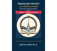 Français Vivant au Cœur de Paris: Série de récits courts pour apprenants de niveau C1 du CECR (Français Vivant au Cœur de Paris : Série de récits courts pour apprenants de Pré-A1 à C2 selon le CECR)