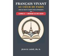 Français Vivant au Cœur de Paris: Série de récits courts pour apprenants de niveau C2 du CECR (Français Vivant au Cœur de Paris : Série de récits courts pour apprenants de Pré-A1 à C2 selon le CECR)