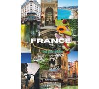 FRANCE 2026 TRAVEL GUIDE: Expert Advice on Itineraries, Cultural Etiquette, and Practical Planning