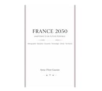 France 2050 : Anatomie d’un futur possible: Démographie, société, économie, territoires et puissances en recomposition