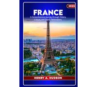 FRANCE: A COMPLETE TRAVEL GUIDE 2025