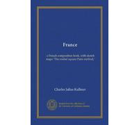France: a French composition book, with sketch maps "The roofed square-Paris method,"