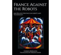 France Against the Robots: And Related Writings on Liberty and Technology