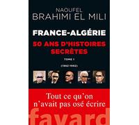 France-Algérie, cinquante ans d'histoires secrètes: Tome 1 (1962-1992)