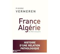 France-Algérie: De 1962 à nos jours - Histoire d'une relation pathologique