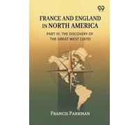 France And England In North America, Part III: The Discovery Of The Great West (1870)