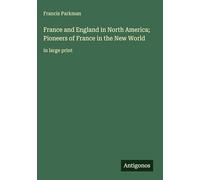 France and England in North America; Pioneers of France in the New World: in large print