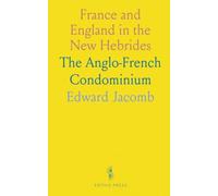 France and England in the New Hebrides: The Anglo-French Condominium