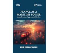 FRANCE AS A MARITIME POWER IN THE INDIAN OCEAN:: Interests, Strategies, and Engagements in the Indian Ocean
