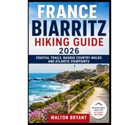 FRANCE BIARRITZ HIKING GUIDE 2026: COASTAL TRAILS, BASQUE COUNTRY WALKS AND ATLANTIC VIEWPOINTS (TRAILS & TRAVELS)