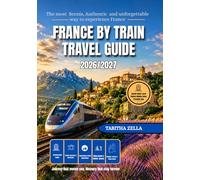 France By Train Travel Guide: A Practical and Immersive Rail Journey Through Parisian Streets, Culture, and Everyday Life