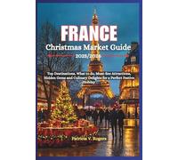 France Christmas Market Guide 2025/2026: Top Destinations, what to do, Must-See Attractions, Hidden Gems and Culinary Delights for a Perfect Festive Holiday