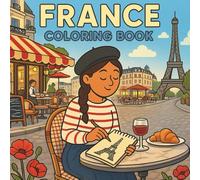 France Coloring Book: 35 Paris Scenes, French Icons & Cultural Favorites to Color - Landmarks, Food, Fashion, Architecture & More (Coloreando Cultura Coloring Books)