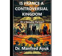 France: Controversial Kingdom or Genuine Partner: Françafrique, Neocolonialism, and the Struggle for African Sovereignty (Afroactioneers)