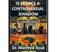France: Controversial Kingdom or Genuine Partner: Françafrique, Neocolonialism, and the Struggle for African Sovereignty (Afroactioneers)