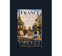 France: Culture Revolution Education and the Making of a Modern Power