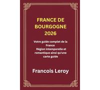 FRANCE DE BOURGOGNE 2026: Votre guide complet de la France Région intemporelle et romantique ainsi qu'une carte guide