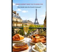 FRANCE DOESN'T WANT YOU TO KNOW THIS: Who Really Stole the French Croissant? (1)
