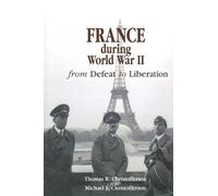 France during World War II: From Defeat to Liberation (World War II: The Global, Human, and Ethical Dimension) by Thomas R. Christofferson (2006-05-15)